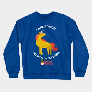 Be Yourself... Or a Unicorn Crewneck Sweatshirt